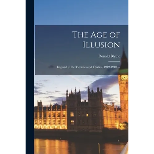 The Age of Illusion: England in the Twenties and Thirties, 1919-1940. --