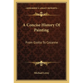 A Concise History Of Painting: From Giotto To Cezanne
