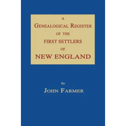 A Genealogical Register of the First Settlers of New England