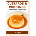 Custards & Puddings: The Ultimate Recipe Book