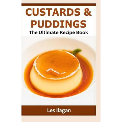 Custards & Puddings: The Ultimate Recipe Book