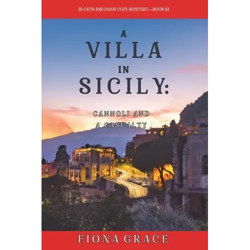 A Villa in Sicily: Cannoli and a Casualty (A Cats and Dogs Cozy Mystery-Book 6)
