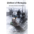 Soldiers of Germania - The European volunteers of the Waffen SS.