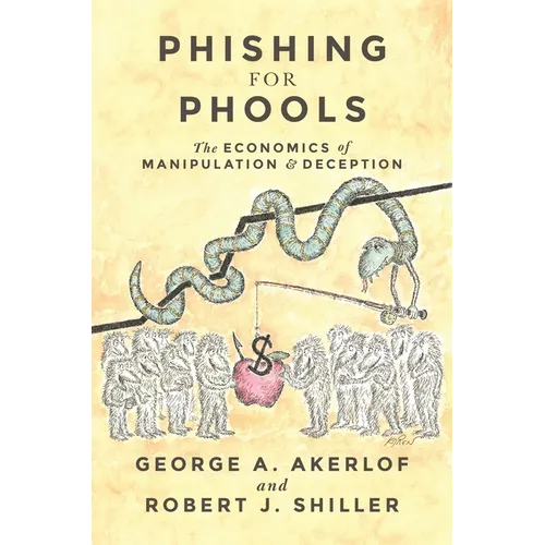 Phishing for Phools: The Economics of Manipulation and Deception