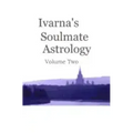 Ivarna's Soulmate Astrology Volume 2