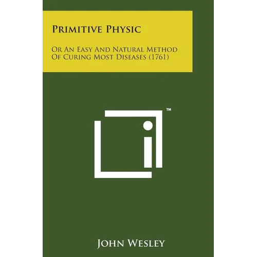 Primitive Physic: Or an Easy and Natural Method of Curing Most Diseases (1761)