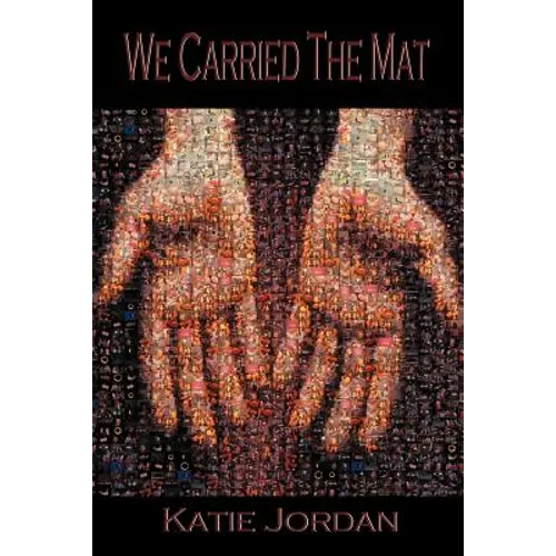 We Carried the Mat: My Faith Journey as a Primary Caregiver ...and How a Community Made All the Difference