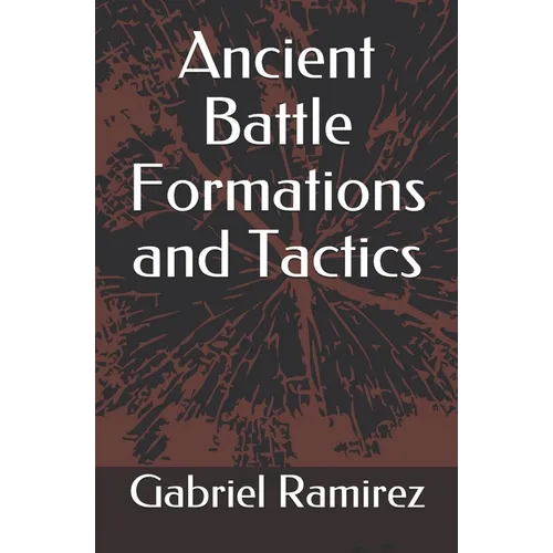 Ancient Battle Formations and Tactics