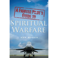 A Fighter Pilot's Guide To Spiritual Warfare