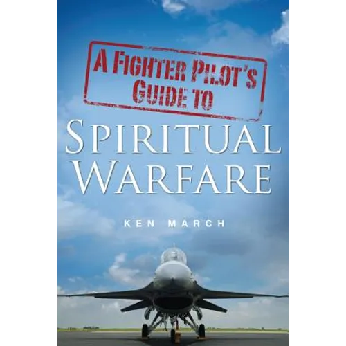 A Fighter Pilot's Guide To Spiritual Warfare