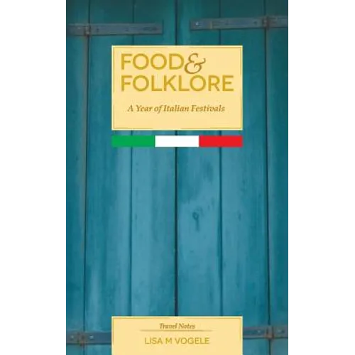 Food & Folklore: A Year of Italian Festivals