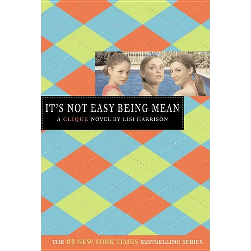It's Not Easy Being Mean: A Clique Novel