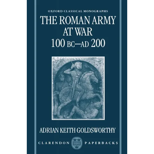 The Roman Army at War 100 BC - AD 200