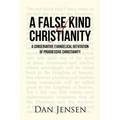 A False Kind of Christianity: A Conservative Evangelical Refutation of Progressive Christianity