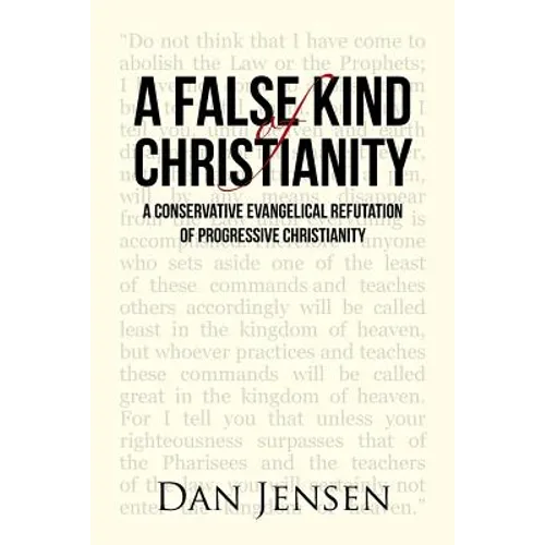 A False Kind of Christianity: A Conservative Evangelical Refutation of Progressive Christianity
