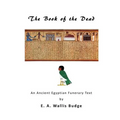The Book of the Dead: An Ancient Egyptian Funerary Text