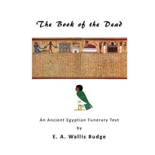 The Book of the Dead: An Ancient Egyptian Funerary Text