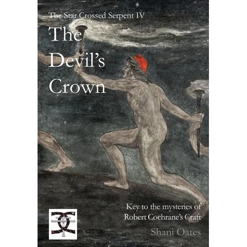 Star Crossed Serpent IV: The Devil's Crown: Key to the mysteries of Robert Cochrane's Craft