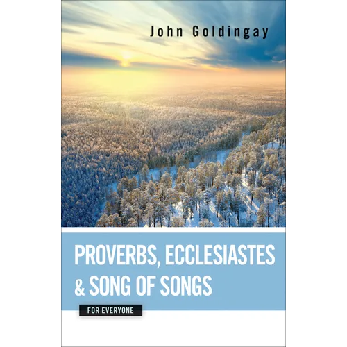 Proverbs, Ecclesiastes, and Song of Songs for Everyone