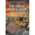 The Great Tribulation: An Exposition of Matthew 24, Plus Nine Articles on the Return of Christ and End-Time Events
