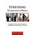 Stressing the Importance of Balance: A Beginners Guide to Stress Management, Finding Balance, and Reaching Your Potential