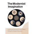 The Modernist Imagination: Intellectual History and Critical Theory