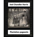 Plantation Pageants (1899) by: Joel Chandler Harris