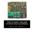 The Classic Arcade System Encyclopedia