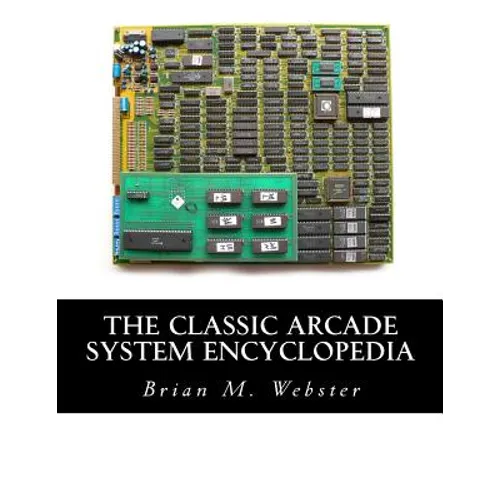 The Classic Arcade System Encyclopedia