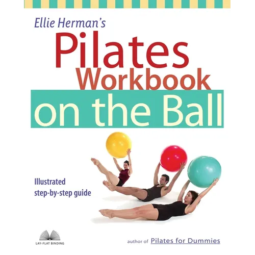 Ellie Herman's Pilates Workbook on the Ball: Illustrated Step-By-Step Guide