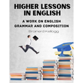 Higher Lessons in English: A work on English Grammar and Composition