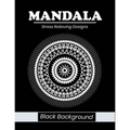 Mandala stress relieving designs Black Background: An adult coloring book