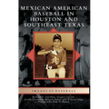 Mexican American Baseball in Houston and Southeast Texas