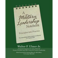 A Military Leadership Notebook: Principles into Practice