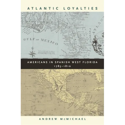 Atlantic Loyalties: Americans in Spanish West Florida, 1785-1810