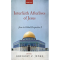 Interfaith Afterlives of Jesus: Jesus in Global Perspective 2