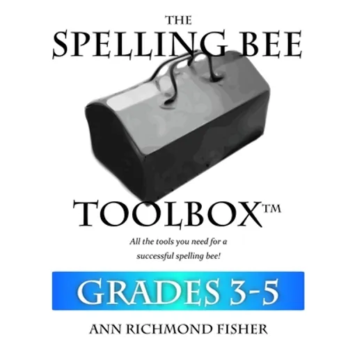 The Spelling Bee Toolbox for Grades 3-5: All the Resources You Need for a Successful Spelling Bee