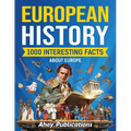 European History: 1000 Interesting Facts About Europe