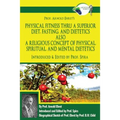 Prof. Arnold Ehret's Physical Fitness Thru a Superior Diet, Fasting, and Dietetics Also a Religious Concept of Physical, Spiritual, and Mental Dieteti