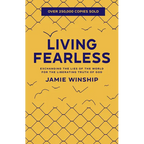 Living Fearless: Exchanging the Lies of the World for the Liberating Truth of God - Paperback