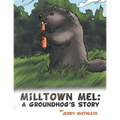 Milltown Mel: a Groundhog's Story