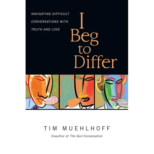 I Beg to Differ: Navigating Difficult Conversations with Truth and Love