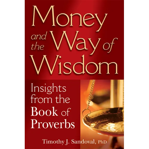 Money and the Way of Wisdom: Insights from the Book of Proverbs