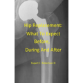 Hip Replacement: What To Expect Before, During and After