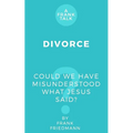 Divorce: Could We Have Misunderstood What Jesus Said?