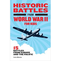 Historic Battles from World War II for Kids: 15 Battles from Europe and the Pacific