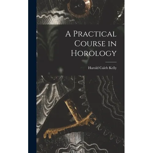 A Practical Course in Horology