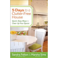 5 Days to a Clutter-Free House: Quick, Easy Ways to Clear Up Your Space