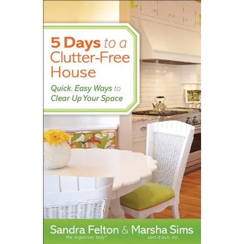 5 Days to a Clutter-Free House: Quick, Easy Ways to Clear Up Your Space