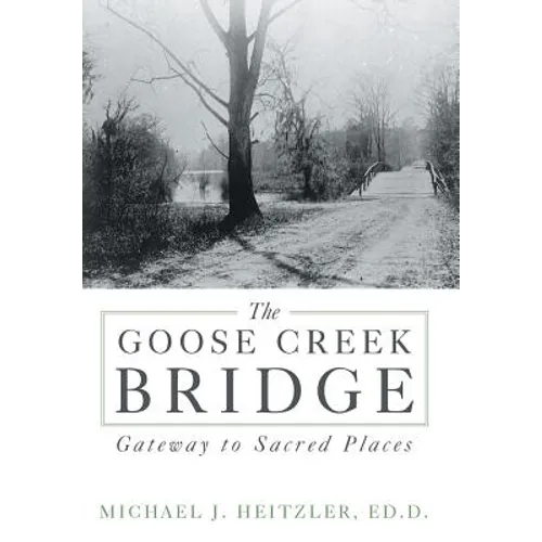 The Goose Creek Bridge: Gateway to Sacred Places